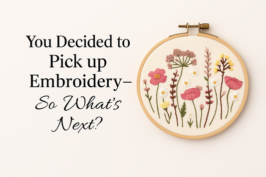 You Decided to Pick up Embroidery — So What’s Next?